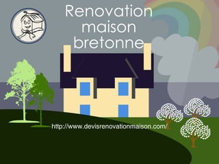 Renovation
maison
bretonne
http://www.devisrenovationmaison.com/
 