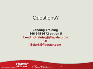 Questions? Lending Training  866-945-9872 option 5 [email_address] Or  [email_address] 