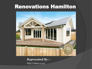 Represented By: -
http://urban.co.nz/
Renovations Hamilton
 