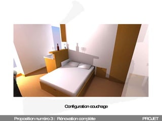 Proposition numéro 3 :  Rénovation complète PROJET Configuration couchage 