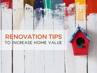 RENOVATION TIPS
TO INCREASE HOME VALUE
 