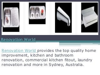 Renovation World
Renovation World provides the top quality home
improvement, kitchen and bathroom
renovation, commercial kitchen fitout, laundry
renovation and more in Sydney, Australia.
 