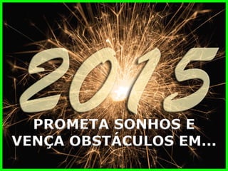 PROMETA SONHOS E 
VENÇA OBSTÁCULOS EM...  