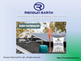 https://renownpower.com
Renown Electrical Pvt. Ltd., All right reserved
Manufacturer & Exporter of Earthing Electrode and
Lightning Protection System
 