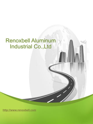 Renoxbell Aluminum
Industrial Co.,Ltd
http://www.renoxbell.com
 
