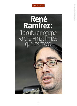 René
Ramírez:

‘Laculturanotiene
-apriori-máslímites
queloséticos’

→

Orlando Pérez

Director EL TELÉGRAFO

19

domingo 15 de diciembre de 2013 → Nº 113

ESPECIAL

 