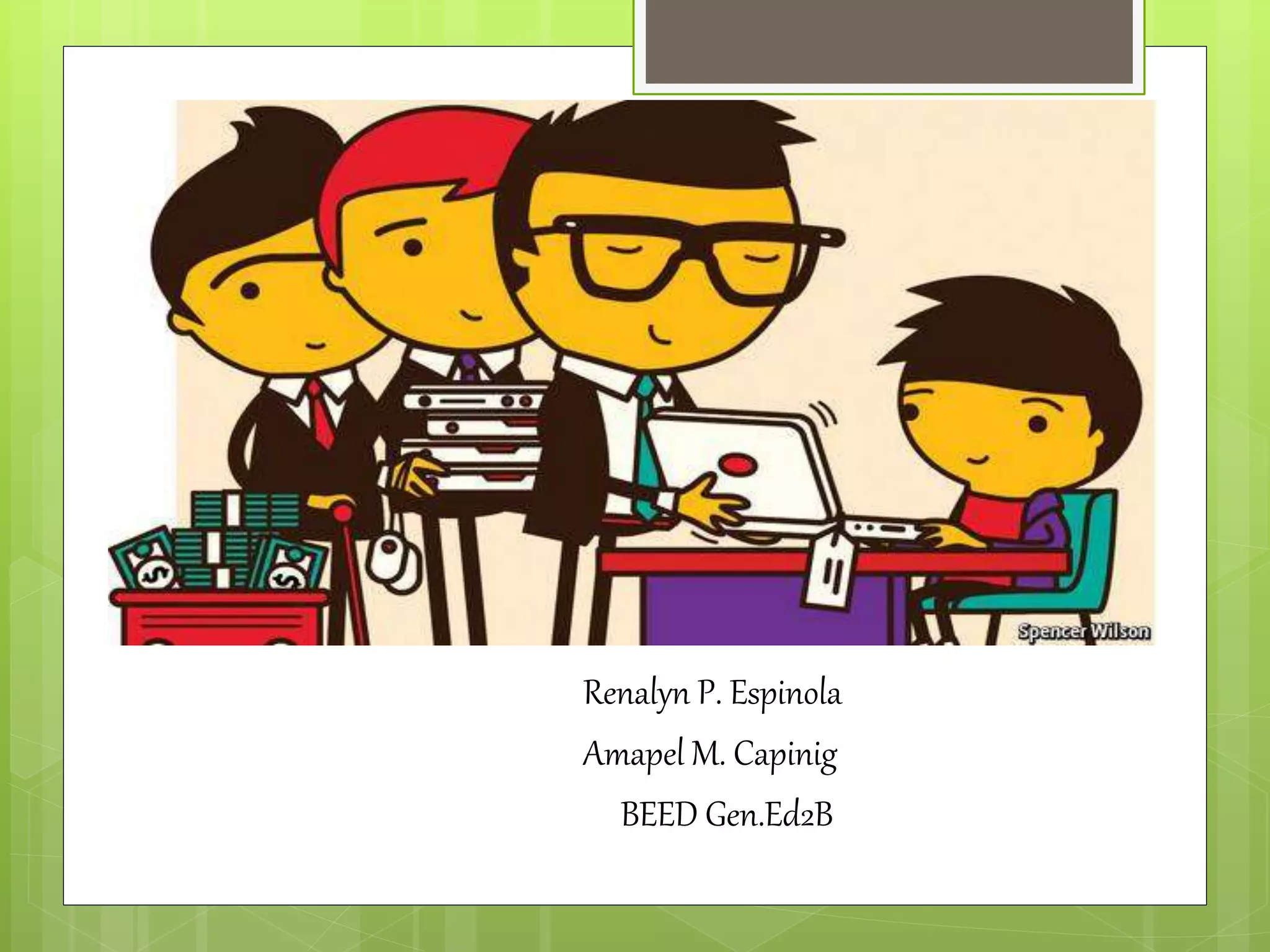 Renalyn P. Espinola
Amapel M. Capinig
BEED Gen.Ed2B