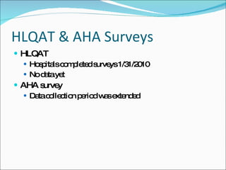HLQAT & AHA Surveys HLQAT  Hospitals completed surveys 1/31/2010  No data yet AHA survey Data collection period was extended 