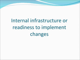 Internal infrastructure or readiness to implement changes 