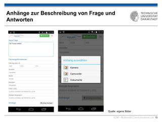 KOM – Multimedia Communications Lab 15
Anhänge zur Beschreibung von Frage und
Antworten
Quelle: eigene Bilder
 