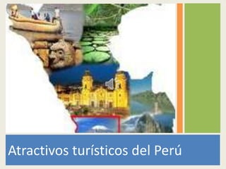 Atractivos turísticos del Perú
 