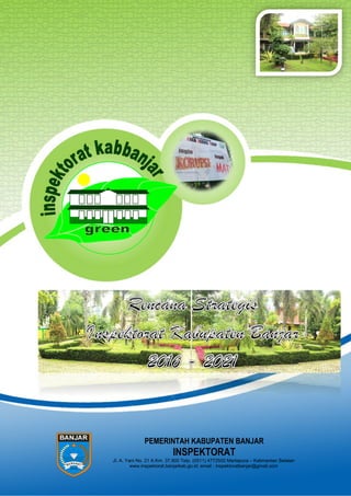 PEMERINTAH KABUPATEN BANJAR
INSPEKTORAT
Jl. A. Yani No. 21 A Km. 37,900 Telp. (0511) 4772500 Martapura – Kalimantan Selatan
www.inspektorat.banjarkab.go.id; email : inspektoratbanjar@gmail.com
 
