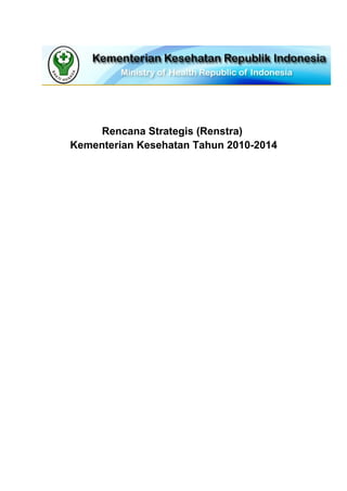 Rencana Strategis (Renstra)
Kementerian Kesehatan Tahun 2010-2014
 