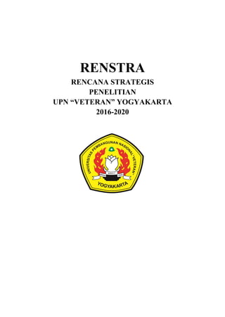 RENSTRA
RENCANA STRATEGIS
PENELITIAN
UPN “VETERAN” YOGYAKARTA
2016-2020
 