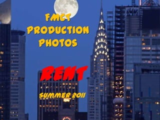 FMCT
Production
  Photos


 RENT
 Summer 2011
 