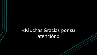 «Muchas Gracias por su
atención»
 