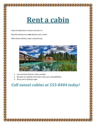 Rent a cabin<br />Enjoy the 0splendors of nature and relax in a<br />Beautiful setting at our new lakeside resort. Cabins<br />Offer kitchen facilities, water, and electricity.<br />,[object Object]