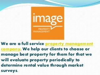 We are a full service property management
company. We help our clients to choose or
manage best property for them for that...