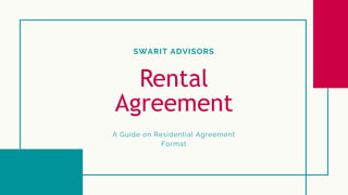 SWARIT ADVISORS
Rental
Agreement
A Guide on Residential Agreement
Format
 
