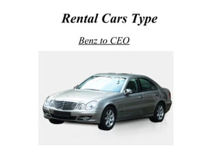 Rental Cars Type
Benz to CEO
 