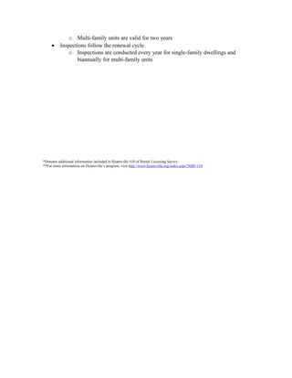 o Multi-family units are valid for two years
• Inspections follow the renewal cycle
o Inspections are conducted every year for single-family dwellings and
biannually for multi-family units
*Denotes additional information included in Hyattsville #10 of Rental Licensing Survey
**For more information on Hyattsville’s program, visit http://www.hyattsville.org/index.aspx?NID=154
 