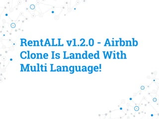 RentALL v1.2.0 - Airbnb
Clone Is Landed With
Multi Language!
 