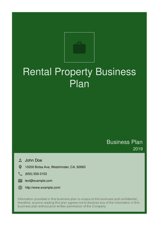 Rental Property Business
Plan
Business Plan
2019
John Doe
10200 Bolsa Ave, Westminster, CA, 92683
(650) 359-3153
text@example.com
http://www.example.com/

 