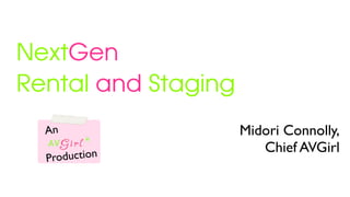 Midori Connolly,
Chief AVGirl
An
Production
NextGen
Rental and Staging
 