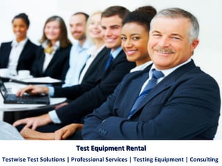 Testwise Test Solutions | Professional Services | Testing Equipment | Consulting  Test Equipment Rental 