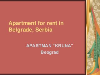 Apartment for rent in
Belgrade, Serbia
APARTMAN “KRUNA”
Beograd
 