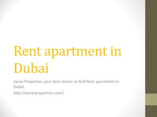 Rent apartment in Dubai 
Sanar Properties your best choice to find Rent apartment in Dubai. 
http://sanarproperties.com/  