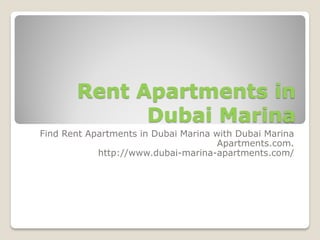 Rent Apartments in
Dubai Marina
Find Rent Apartments in Dubai Marina with Dubai Marina
Apartments.com.
http://www.dubai-marina-apartments.com/
 