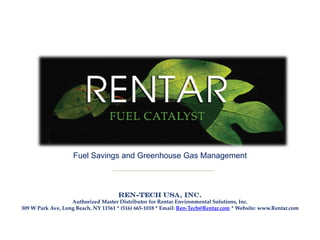 Fuel Savings and Greenhouse Gas Management
______________________________________

Ren-Tech USA, Inc.
Authorized Master Distributor for Rentar Environmental Solutions, Inc.
309 W Park Ave, Long Beach, NY 11561 * (516) 665-1018 * Email: Ren-Tech@Rentar.com * Website: www.Rentar.com

 