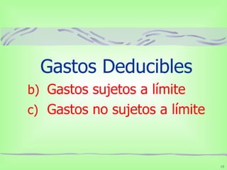 Gastos Deducibles Gastos sujetos a límite Gastos no sujetos a límite 