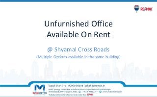 Unfurnished Office
Available On Rent
@ Shyamal Cross Roads
(Multiple Options available in the same building)
 
