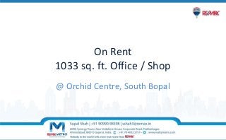 On Rent
1033 sq. ft. Office / Shop
@ Orchid Centre, South Bopal
 