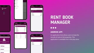 RENT BOOK
MANAGER
ANDROID APP.
An application that allows users to keep the
records of rents of all properties. This
application is available live in the play store.
 