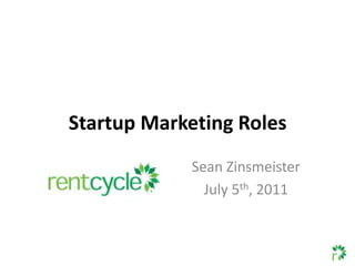 Startup Marketing Roles Sean Zinsmeister July 5th, 2011 
