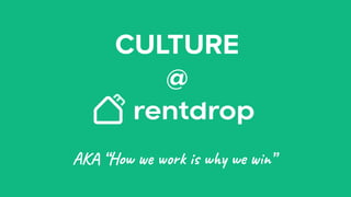 CULTURE
@
AKA “How we work is why we win”
 