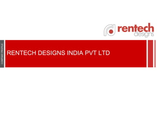 RENTECH DESIGNS INDIA PVT LTD
COMPANYPROFILE
 