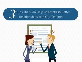 Three Tips That Can Help Us
Establish Better Relationships
with Our Tenants
www.rentecdirect.com
 