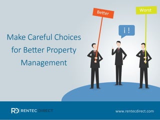 Make Careful Choices for Better
Property Management
www.rentecdirect.com
 