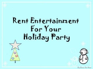 Rent Entertainment
For Your
Holiday Party

 