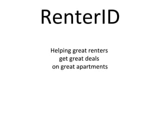 RenterID
Helping great renters
get great deals
on great apartments
 