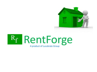 RentForge
 A product of Lucubrate Group
 