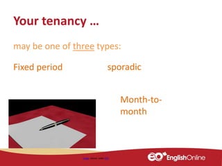 Your tenancy …
Image shared under CC0
may be one of three types:
Fixed period sporadic
Month-to-
month
 