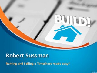 Robert Sussman
Renting and Selling a Timeshare made easy!
 
