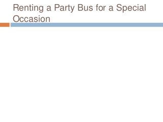 Renting a Party Bus for a Special
Occasion
 