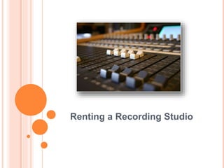 Renting a Recording Studio
 