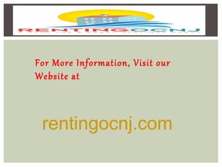 For More Information, Visit our
Website at
rentingocnj.com
 
